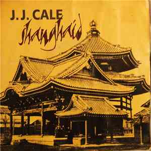 J.J. Cale - Shanghaid