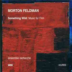 Morton Feldman - ensemble recherche - Something Wild: Music For Film