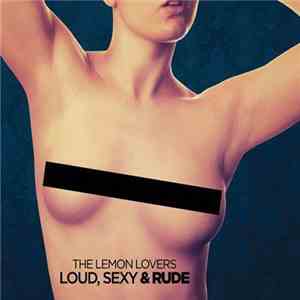 The Lemon Lovers - Loud, Sexy & Rude