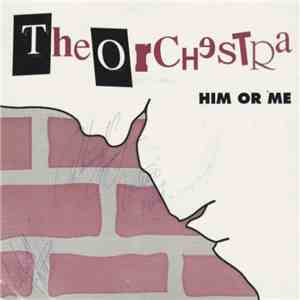 The Orchestra  - Him Or Me