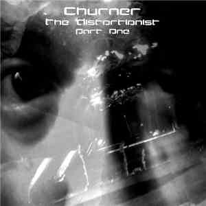 Churner - The Distortionist (Part One)