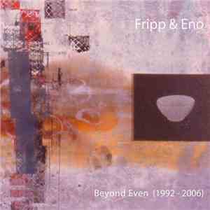 Fripp & Eno - Beyond Even (1992-2006)
