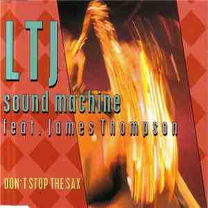 LTJ Sound Machine Feat. James Thompson  - Don't Stop The  Sax
