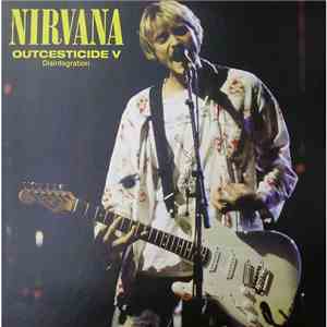 Nirvana - Outcesticide V • Disintegration