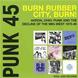 Various - Punk 45: Burn Rubber City Burn! Akron, Ohio : Punk And The Declin ...