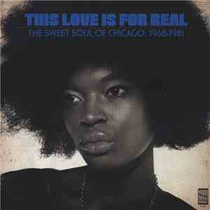 Various - This Love Is For Real (The Sweet Soul Of Chicago: 1968-1981)