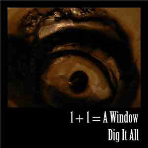 1+1= a window - Dig It All