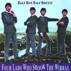 Half Man Half Biscuit - Four Lads Who Shook The Wirral