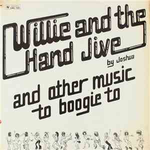 Joshua  - Willie And The Hand Jive And Other Music To Boogie To