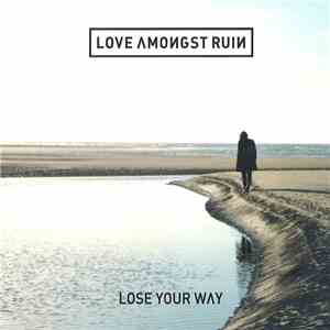 Love Amongst Ruin - Lose Your Way