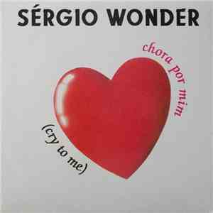 Sérgio Wonder - Chora Por Mim (Cry To Me)