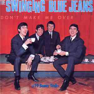 Swinging Blue Jeans - Don't Make Me Over