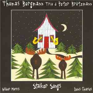 Thomas Borgmann Trio & Peter Brötzmann - Stalker Songs