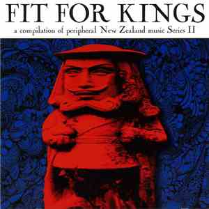 Various - Fit For Kings - A Compilation Of Peripheral New Zealand Music Ser ...