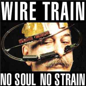Wire Train - No Soul No Strain