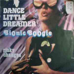 Bionic Boogie - Dance Little Dreamer / Risky Changes