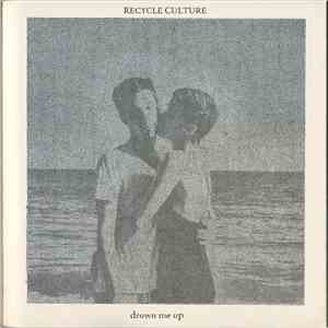 Recycle Culture - Drown Me Up