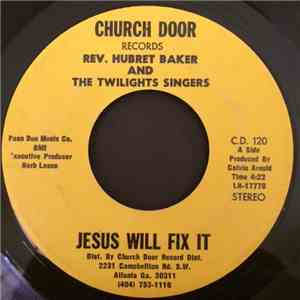 Rev. Hubret Baker And The Twilights Singers - Jesus Will Fix It / I Know It ...