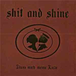 Shit And Shine - Küss Mich, Meine Liebe