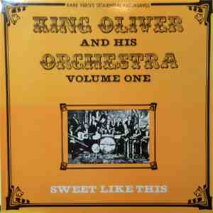 King Oliver & His Orchestra - Volume One - Sweet Like This