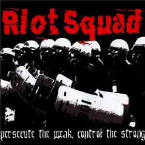 Riot Squad  - Persecute The Weak, Control The Strong