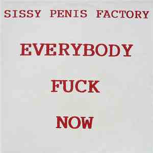 Sissy Penis Factory - Everybody Fuck Now