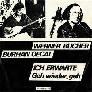 Werner Bucher, Burhan Oecal - Ich Erwarte / Geh Wieder, Geh