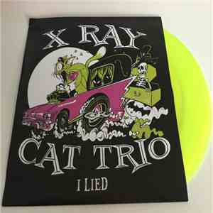 X Ray Cat Trio - I Lied