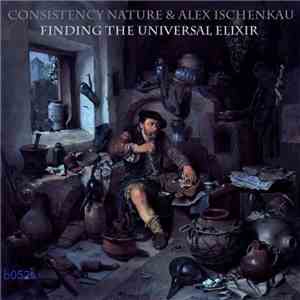 Consistency Nature & Alex Ischenkau - Finding The Universal Elixir