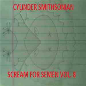 Cylinder Smithsonian - Scream For Semen Vol. 8
