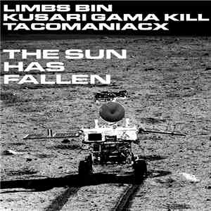 Limbs Bin / Kusari Gama Kill / Tacomaniacx - The Sun Has Fallen