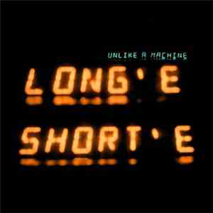 LONG E, short e - Unlike A Machine