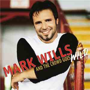Mark Wills  - And The Crowd Goes Wild