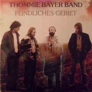 Thommie Bayer Band - Feindliches Gebiet