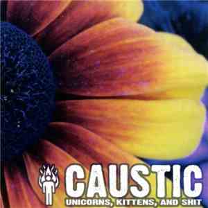Caustic - Unicorns, Kittens, And Shit