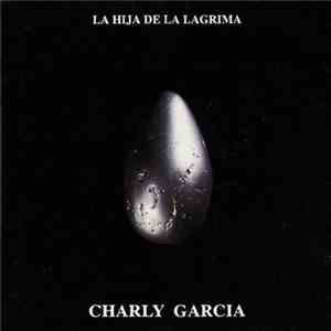 Charly Garcia - La Hija De La Lágrima