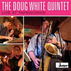 Doug White Quintet - Live At Tapeworks