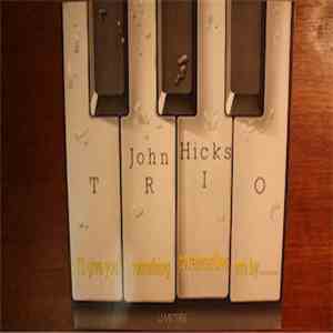 John Hicks Trio - I'll Give You Something To Remember Me By...