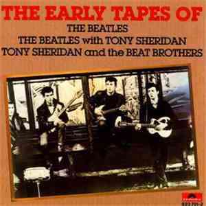 The Beatles With Tony Sheridan And The Beat Brothers - The Early Tapes Of