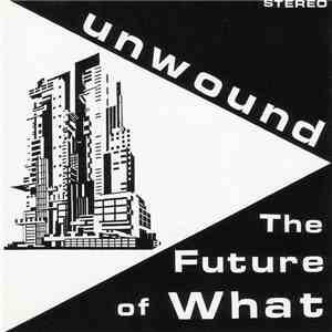Unwound - The Future Of What