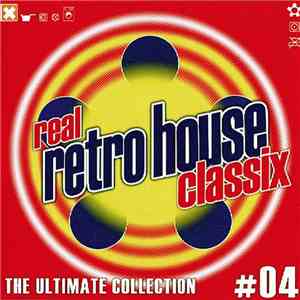 Various - Real Retro House Classix #04 - The Ultimate Collection
