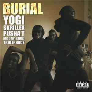 Yogi  & Skrillex feat. Pusha T, Moody Good & TrollPhace - Burial