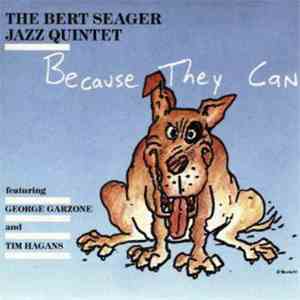 Bert Seager Jazz Quintet - Because They Can