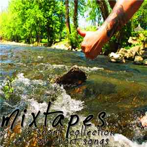 Mixtapes - A Short Collection Of Short Songs