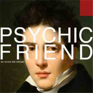 Psychic Friend - My Rocks Are Dreams