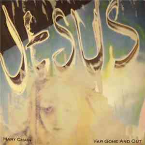 The Jesus And Mary Chain - Far Gone And Out