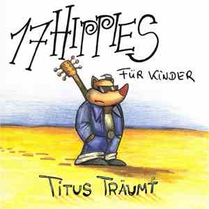 17 Hippies - 17 Hippies für Kinder. Titus Träumt