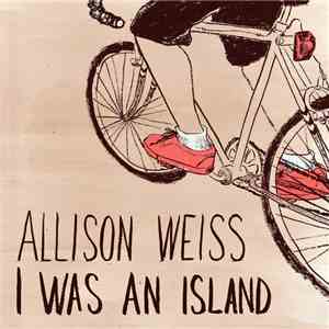Allison Weiss - I Was An Island