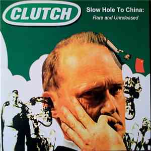 Clutch  - Slow Hole To China : Rare And Unreleased