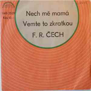 F. R. Čech - Nech Mě Mamá / Vemte To Zkratkou